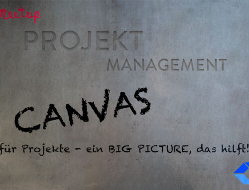 So war’s! Meetup: CANVAS für Projekte – ein BIG PICTURE, das hilft!